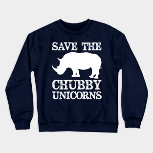 Save the Chubby Unicorns - Chubby Unicorn Rhinos Need Love Too - Funny Novelty Gag Gift Ideas Crewneck Sweatshirt